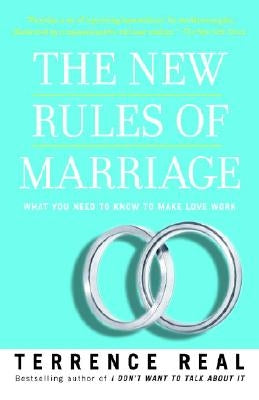 The New Rules of Marriage: What You Need to Know to Make Love Work by Real, Terrence
