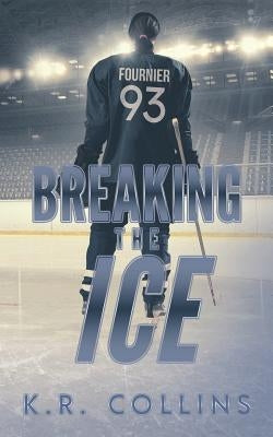 Breaking the Ice by Collins, K. R.