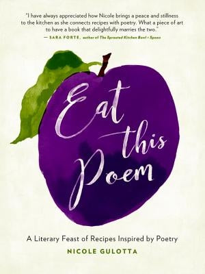 Eat This Poem: A Literary Feast of Recipes Inspired by Poetry by Gulotta, Nicole
