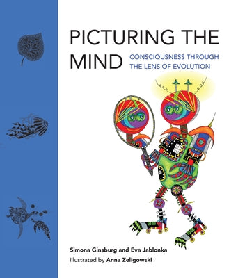 Picturing the Mind: Consciousness Through the Lens of Evolution by Ginsburg, Simona