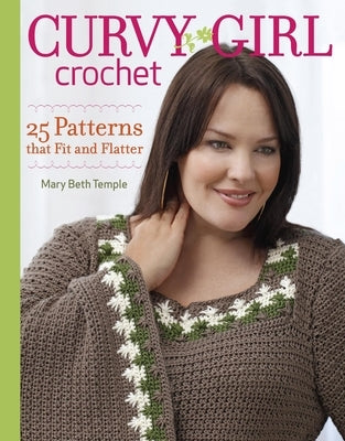 Curvy Girl Crochet: 25 Patterns That Fit and Flatter by Temple, Mary Beth