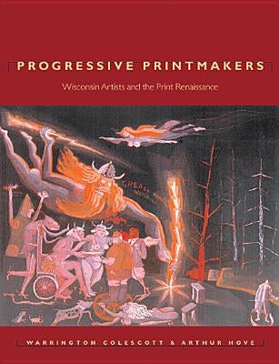 Progressive Printmakers: Wisc Artists and the Print Renaissance by Colescott, Warrington