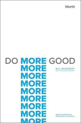 Do More Good: Moving Nonprofits from Good to Growth by McKendry, Bill