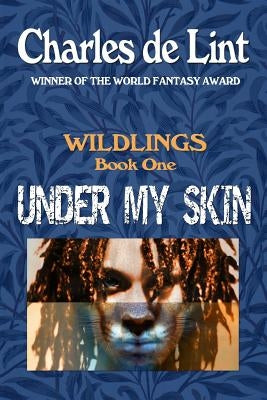 Under My Skin: Wildlings Book 1 by de Lint, Charles