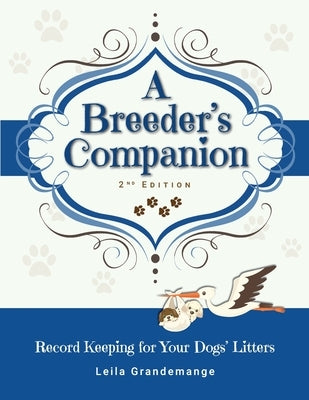 A Breeder's Companion: Record Keeping for Your Dogs' Litters by Grandemange, Leila