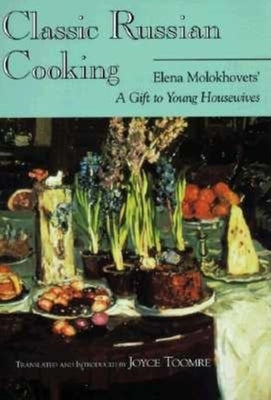 Classic Russian Cooking: Elena Molokhovets' a Gift to Young Housewives Paperback Indiana University Press