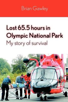 Lost 65.5 hours in Olympic National Park: My story of survival Paperback Brian Gawley