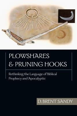 Plowshares and Pruning Hooks: Rethinking the Language of Biblical Prophecy and Apocalyptic Paperback IVP Academic