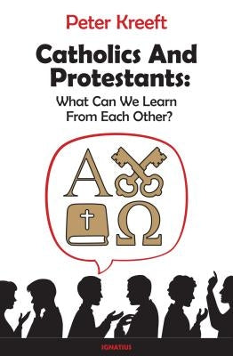 Catholics and Protestants: What Can We Learn from Each Other? Paperback Ignatius Press