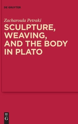 Sculpture, weaving, and the body in Plato by Petraki, Zacharoula