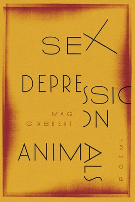 Sex Depression Animals: Poems by Gabbert, Mag