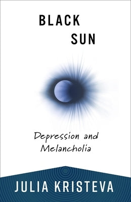 Black Sun: Depression and Melancholia Paperback Columbia University Press