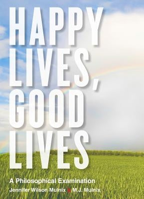 Happy Lives, Good Lives: A Philosophical Examination Paperback Broadview Press Inc