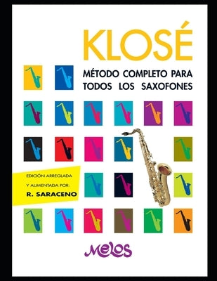 Klosé: Método completo para todos los saxofones by Saraceno, Roque