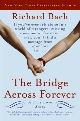 The Bridge Across Forever: A True Love Story by Bach, Richard