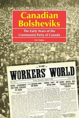Canadian Bolsheviks: The Early Years of the Communist Party of Canada Paperback Trafford Publishing