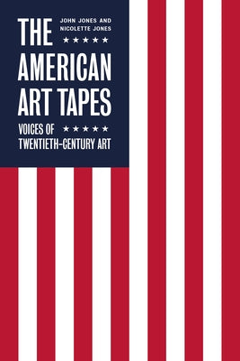 The American Art Tapes: Voices of American Pop Art by Jones, Nicolette