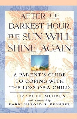 After the Darkest Hour the Sun Will Shine Again: A Parent's Guide to Coping with the Loss of a Child by Mehren, Elizabeth