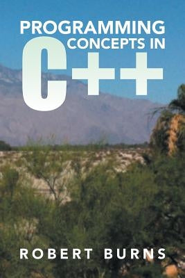 Programming Concepts in C++ by Burns, Robert