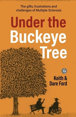 Under the Buckeye Tree: The gifts, frustrations, and challenges of multiple sclerosis by Ford, Keith