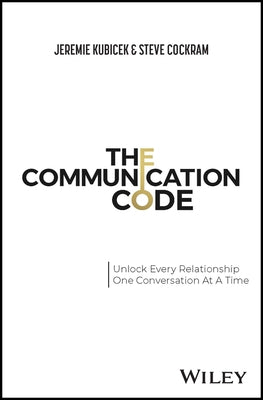 The Communication Code: Unlocking Every Relationship, One Conversation at a Time by Kubicek, Jeremie