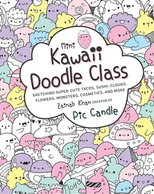 Mini Kawaii Doodle Class: Sketching Super-Cute Tacos, Sushi Clouds, Flowers, Monsters, Cosmetics, and Morevolume 2 by Candle, Pic