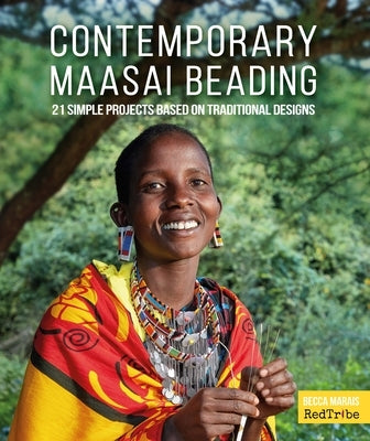 Contemporary Maasai Beading: 21 Simple Projects Based on Traditional Designs by Marais, Becca