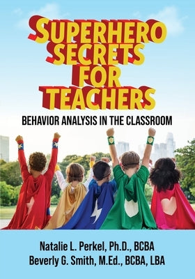 Superhero Secrets for Teachers: Behavior Analysis in the Classroom Paperback Behavior Queens, LLC