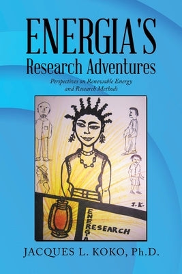 Energia's Research Adventures: Perspectives on Renewable Energy and Research Methods Paperback Balboa Press
