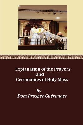 Explanation of the Prayers and Ceremonies of Holy Mass Paperback Createspace Independent Publishing Platform