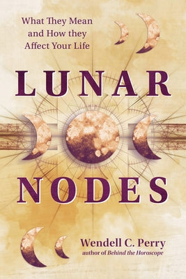 Lunar Nodes: What They Mean and How They Affect Your Life by Perry, Wendell C.