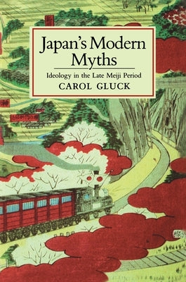 Japan's Modern Myths: Ideology in the Late Meiji Period Paperback Princeton University Press