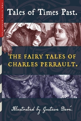 Tales of Times Past: The Fairy Tales of Charles Perrault (Illustrated by Gustave Doré) by Perrault, Charles