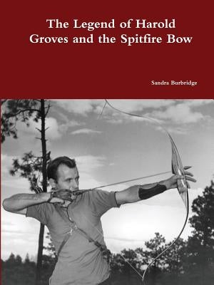 The Legend of Harold Groves and the Spitfire Bow Paperback by Burbridge, Sandra