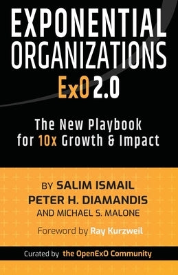 Exponential Organizations 2.0: The New Playbook for 10x Growth and Impact by Ismail, Salim