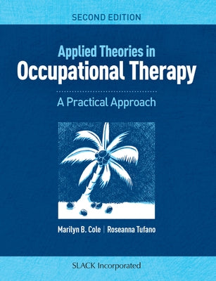 Applied Theories in Occupational Therapy: A Practical Approach by Cole, Marilyn B.