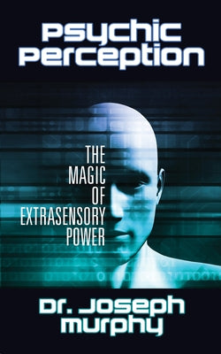 Psychic Perception: The Magic of Extrasensory Power by Murphy, Joseph