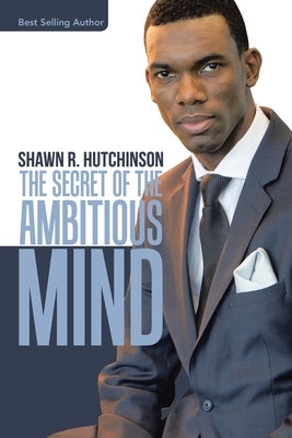 The Secret of the Ambitious Mind by Hutchinson, Shawn R.