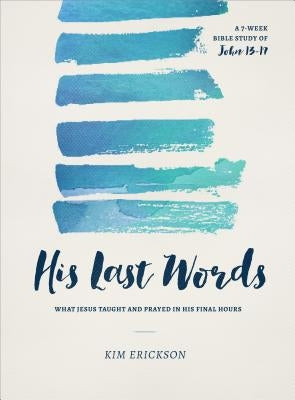 His Last Words: What Jesus Taught and Prayed in His Final Hours (John 13-17) Paperback Moody Publishers
