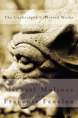 The Unabridged Collected Works by Molinos, Michael