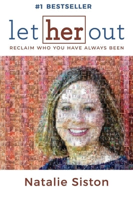 Let Her Out: Reclaim Who You Have Always Been by Siston, Natalie