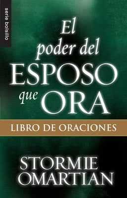 El Poder del Esposo Que Oral: Libro de Oraciones by Omartian, Stormie
