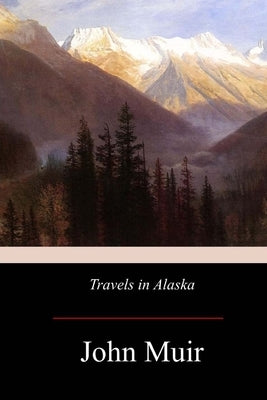 Travels in Alaska Paperback Createspace Independent Publishing Platform