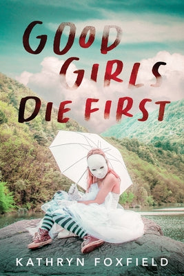 Good Girls Die First by Foxfield, Kathryn