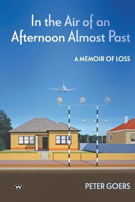 In the Air of an Afternoon Almost Past: A memoir of loss Paperback Wakefield Press