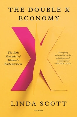 The Double X Economy: The Epic Potential of Women's Empowerment by Scott, Linda