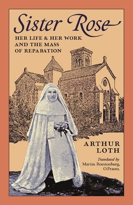 Sister Rose: Her Life and Her Work and The Mass of Reparation Paperback Arouca Press