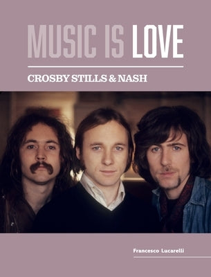 Crosby, Stills & Nash - Music is Love by Lucarelli, Francesco