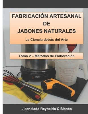 Fabricación Artesanal de Jabones Naturales: La Ciencia detrás del Arte by Blanco, Reynaldo C.