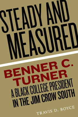 Steady and Measured: Benner C. Turner, a Black College President in the Jim Crow South Paperback University of South Carolina Press